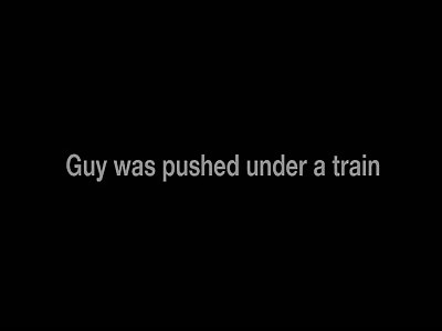 Guy Was Pushed Under a Train