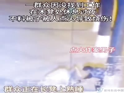 Chinese man set slipping homeless on fire