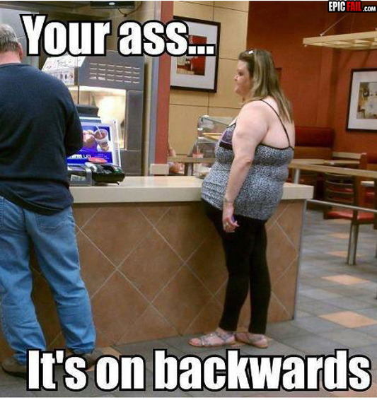 YOUR ASS....ITS ON BACKWARDS